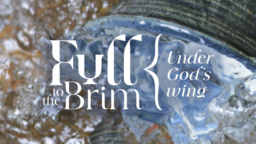 Full to the Brim: Under God's Wing
